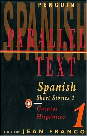 Spanish Short Stories 1 / Cuentos hispánicos 1 (Parallel Text) (v. 1) (Spanish and English Edition) by Various, Jean Franco