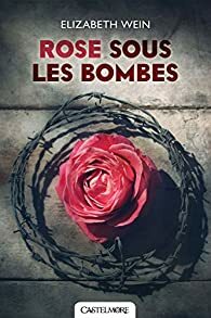 Rose sous les bombes by Elizabeth Wein