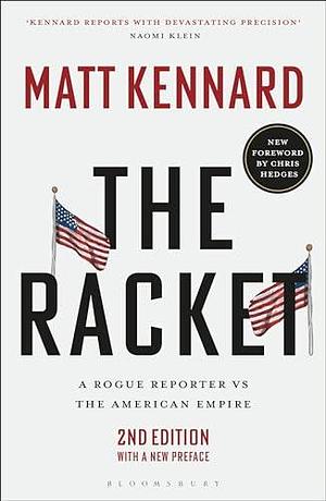 The Racket: A Rogue Reporter vs The American Empire by Matt Kennard, Matt Kennard