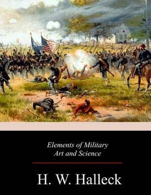 Elements of Military Art and Science by H. W. Halleck
