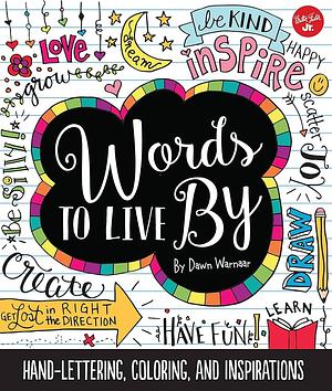 Words to Live By: Creative hand-lettering, coloring, and inspirations by Dawn Nicole Warnaar