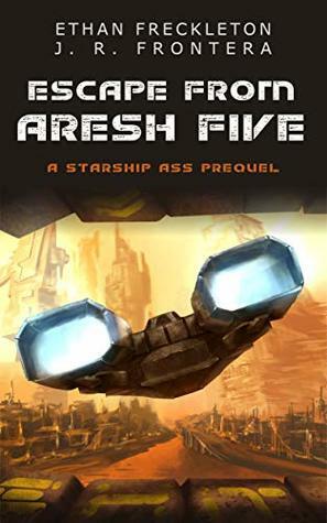 Escape From Aresh Five by Ethan Freckleton, J.R. Frontera