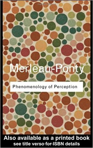 Phenomenology of Perception by Maurice Merleau-Ponty