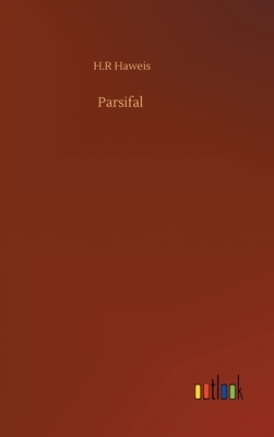 Parsifal by H. R. Haweis