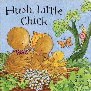 Hush, Little Chick by Debi Gliori