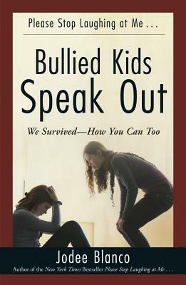 Bullied Kids Speak Out: We Survived--How You Can Too by Jodee Blanco