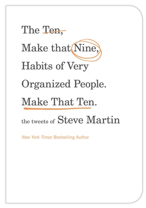 The Ten, Make That Nine, Habits of Very Organized People. Make That Ten. by Steve Martin