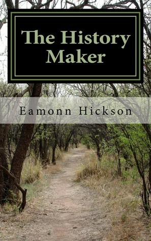 The History Maker by Eamonn Hickson