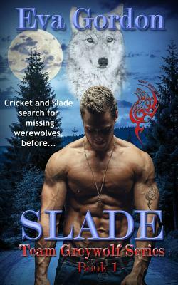 Slade, Team Greywolf Series, Book 1 by Eva Gordon