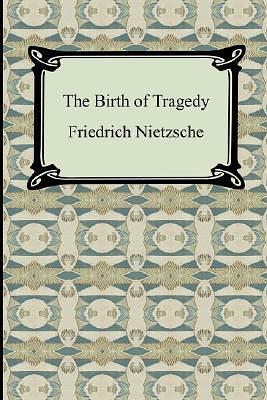 The Birth of Tragedy by Friedrich Nietzsche