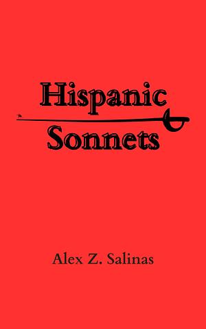 Hispanic Sonnets by Alex Z Salinas