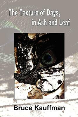 The Texture of Days, in Ash and Leaf by Bruce Kauffman