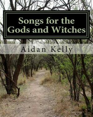 Songs for the Gods and Witches by Aidan A. Kelly