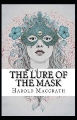 The Lure of the Mask Illustrated by Harold Macgrath