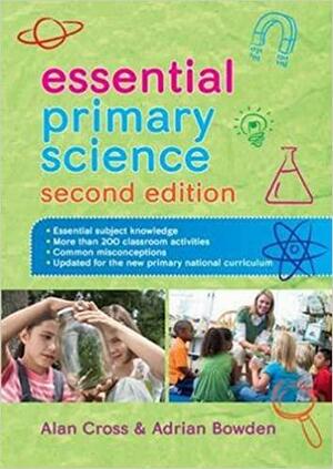 Essential Primary Science by Adrian Bowden, Alan Cross