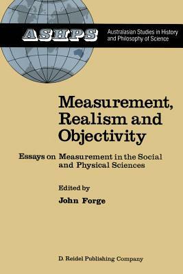 Measurement, Realism and Objectivity: Essays on Measurement in the Social and Physical Sciences by 