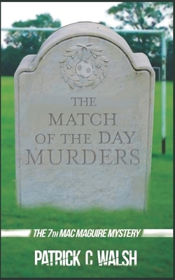 The Match of the Day Murders by Patrick C. Walsh