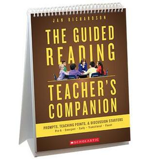 The Guided Reading Teacher's Companion: Prompts, Discussion StartersTeaching Points by Jan Richardson