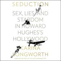 Seduction: Sex, Lies, and Stardom in Howard Hughes's Hollywood by 