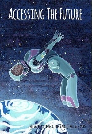 Accessing the Future: A Disability-Themed Anthology of Speculative Fiction by Djibril al-Ayad, Kathryn Allan