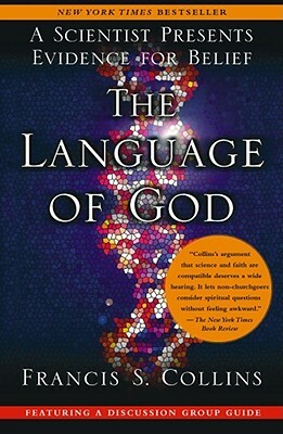 The Language of God: A Scientist Presents Evidence for Belief by Francis S. Collins