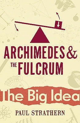 Archimedes And The Fulcrum by Paul Strathern