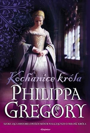 Kochanice króla by Philippa Gregory