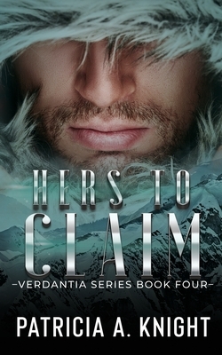 Hers To Claim: Verdantia Book 4 by Patricia a. Knight