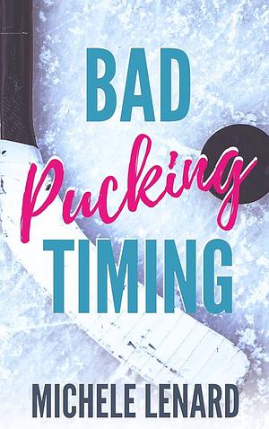 Bad Pucking Timing: A Steamy MM Hockey Romance by Michele Lenard