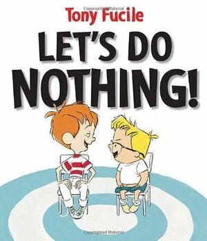 Let's Do Nothing! by Tony Fucile