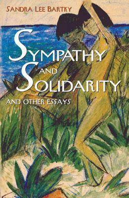 Sympathy and Solidarity: And Other Essays by Sandra Lee Bartky