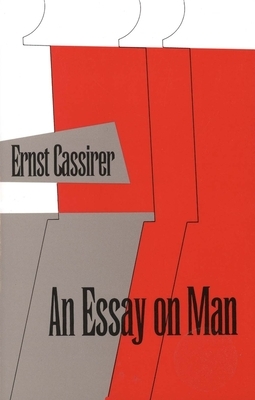 An Essay on Man: An Introduction to a Philosophy of Human Culture by Ernst Cassirer