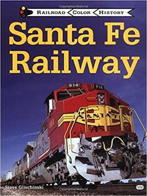 Santa Fe Railway by Steve Glischinski, Michael Blaszak