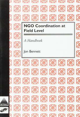 Ngo Coordination at Field Level: A Handbook by Jon Bennett