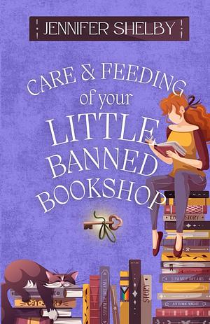 Care and Feeding of Your Little Banned Bookshop by Jennifer Shelby