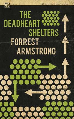 The Deadheart Shelters by Forrest Armstrong