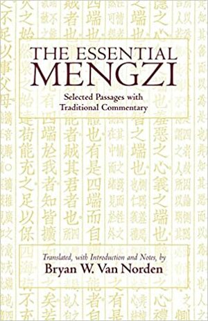 The Essential Mengzi: Selected Passages with Traditional Commentary by Mencius, Bryan W. Van Norden