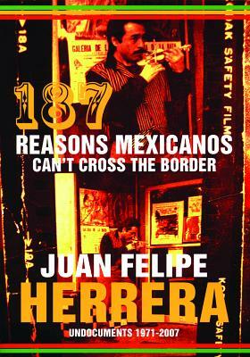 187 Reasons Mexicanos Can't Cross the Border: Undocuments 1971-2007 by Juan Felipe Herrera