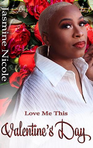 Love me this valentine's day by Jasmine Nicole