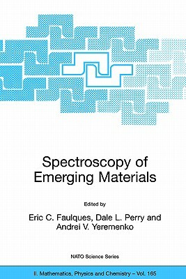 Spectroscopy of Emerging Materials: Proceedings of the NATO Arw on Frontiers in Spectroscopy of Emergent Materials: Recent Advances Toward New Technol by 