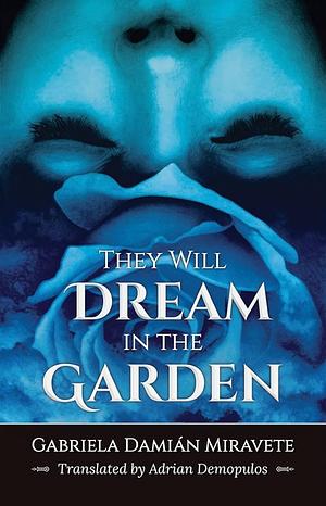 They Will Dream in the Garden by Gabriela Damián Miravete