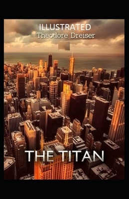 The Titan Illustrated by Theodore Dreiser