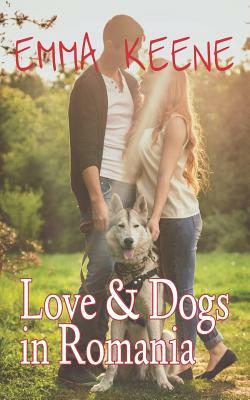 Love and Dogs in Romania by Emma Keene
