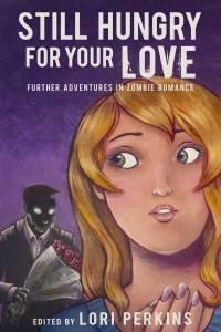 Still Hungry For Your Love by Michael A. Kiggins, Barbara Barnett, Scott D. Smith, Kiona Smith-Strickland, Rebecca Barbee, Rob Rosen, Rachel Carrington, Livia Ellis, Rebecca Snow, Derek Boeckelmann, Tom Towles, Gretchen Stull, Sarah Hans, L.C. Mortimer, Lori Perkins