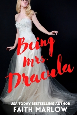 Being Mrs. Dracula by Faith Marlow