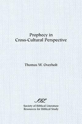 Prophecy in Cross-Cultural Perspective by Thomas W. Overholt