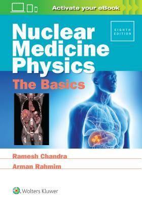 Nuclear Medicine Physics: The Basics by Arman Rahmim, Ramesh Chandra