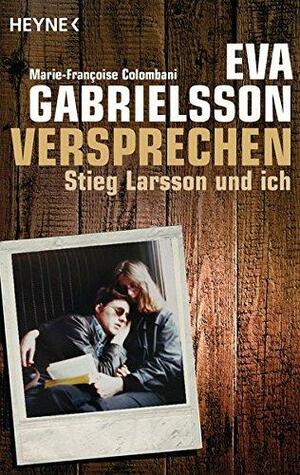 Versprechen: Stieg Larsson und ich by Eva Gabrielsson