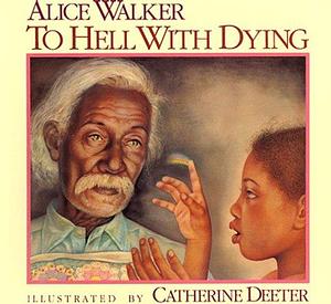 To Hell With Dying by Catherine Deeter, Alice Walker