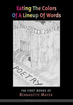 Eating the Colors of a Lineup of Words by Bernadette Mayer